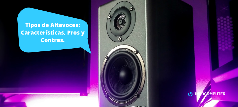 Tipos de altavoces: Características, pros y contras